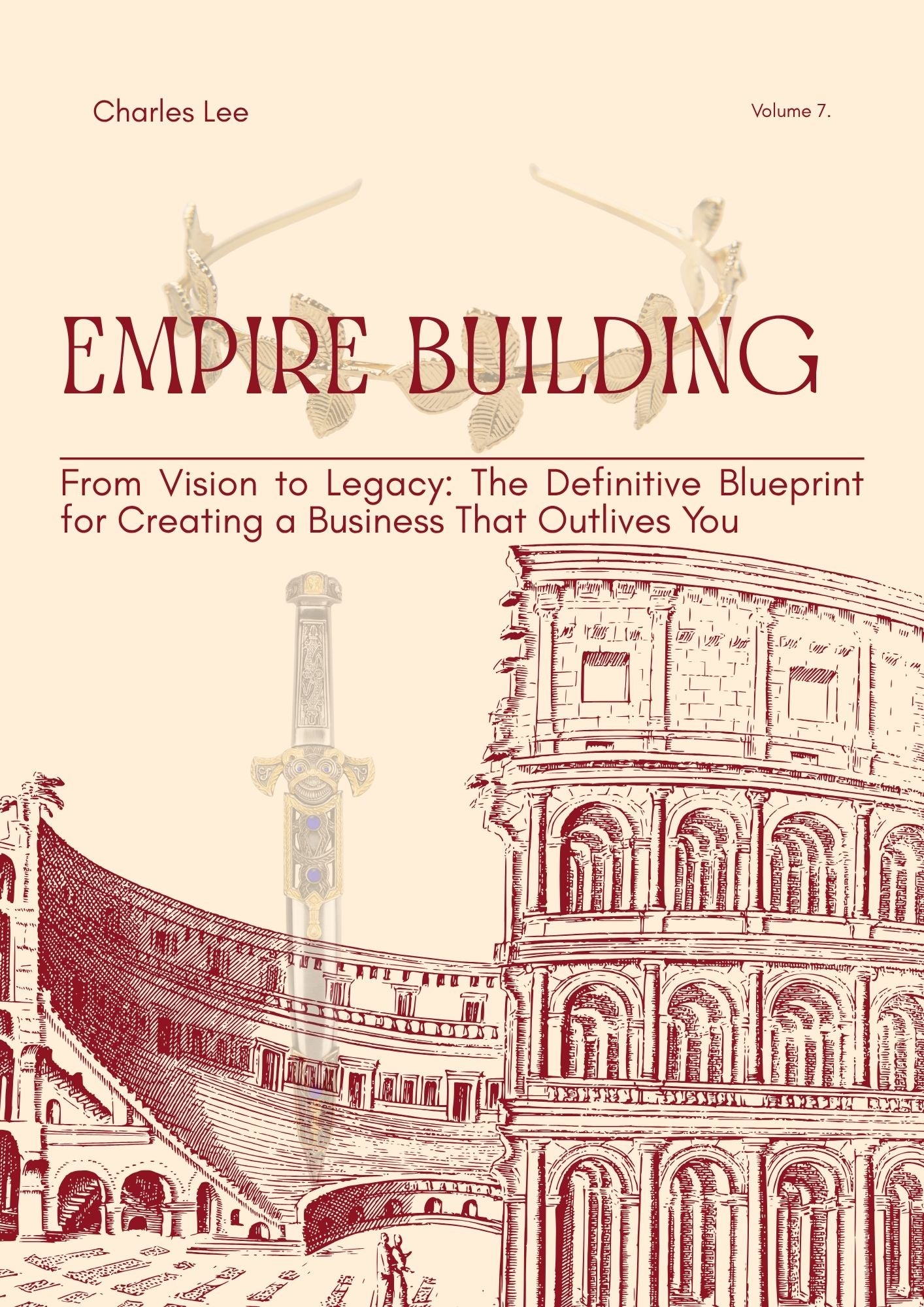 Empire Building: From Vision to Legacy: The Definitive Blueprint for Creating a Business That Outlives You
