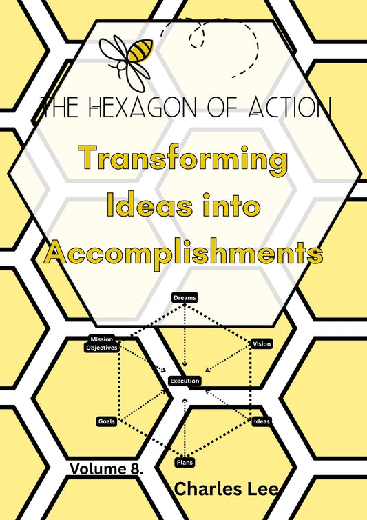 The Hexagon of Action: Transforming Ideas into Accomplishments